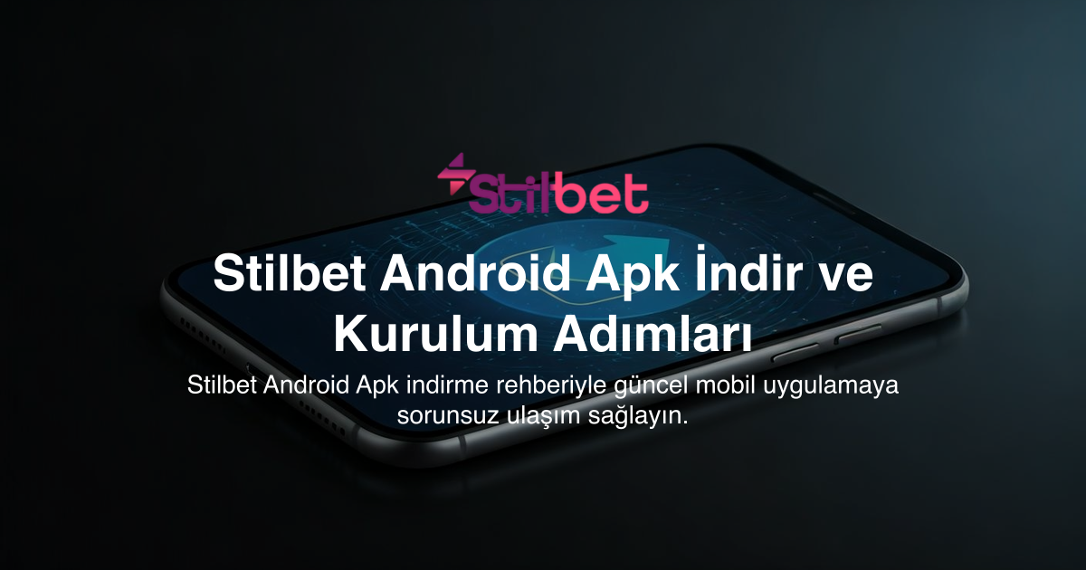 Stilbet Android Apk İndir ve Kurulum Adımları