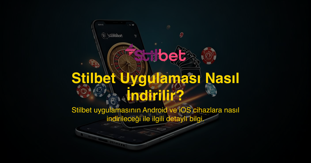 Stilbet Uygulaması Nasıl İndirilir?