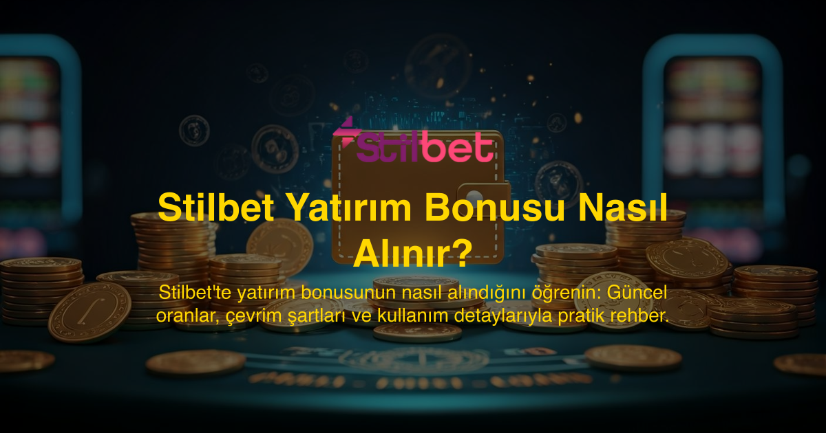 Stilbet Yatırım Bonusu Nasıl Alınır?