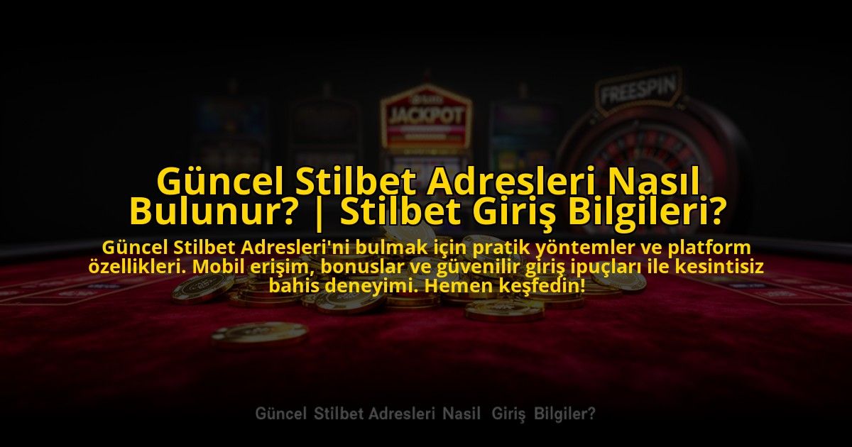 Guncel-Stilbet-Adresleri-Nasil-Bulunur-Stilbet-Giris-Bilgileri-overlay-1773597614.jpg