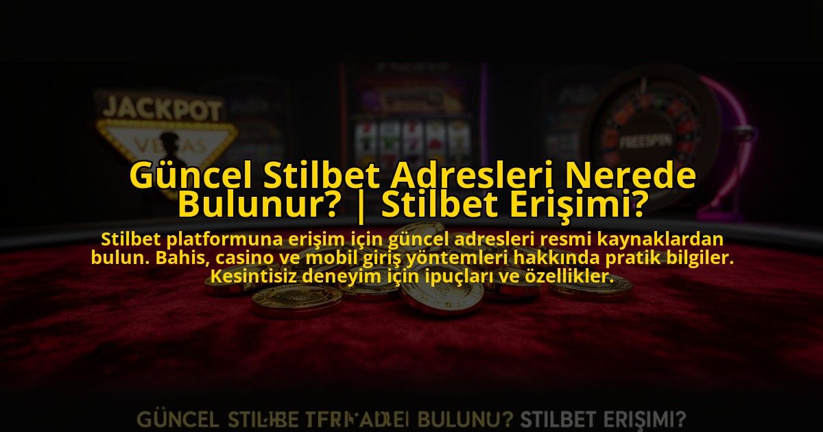Guncel-Stilbet-Adresleri-Nerede-Bulunur-Stilbet-Erisimi-overlay-1773081604.jpg